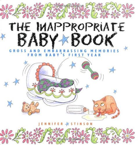 The Inappropriate Baby Book:  Gross and Embarrassing Memories from Baby's First Year - Jennifer Stinson - Bøger - Andrews McMeel Publishing - 9780740727238 - 2. september 2002