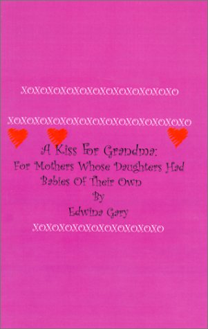 Cover for Edwina Gary · A Kiss for Grandma: for Mothers Whose Daughters Had Babies of Their Own (Hardcover Book) (2001)