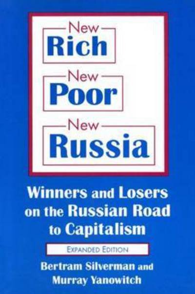 Cover for Bertram Silverman · New Rich, New Poor, New Russia: Winners and Losers on the Russian Road to Capitalism (Hardcover Book) (2000)