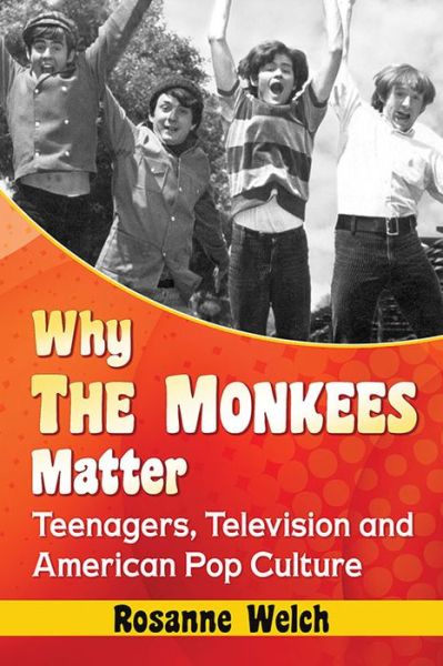 Cover for Rosanne Welch · Why The Monkees Matter: Teenagers, Television and American Pop Culture (Pocketbok) (2016)