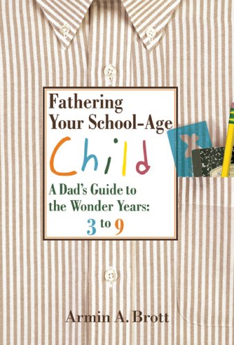 Cover for Armin A. Brott · Fathering Your School-Age Child: A Dad's Guide to the Wonder Years 3 to 9 (Hardcover Book) (2007)