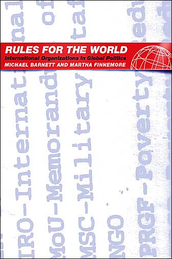 Rules for the World: International Organizations in Global Politics - Michael Barnett - Livres - Cornell University Press - 9780801488238 - 20 octobre 2004