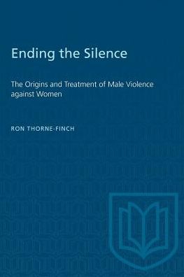 Ending the Silence: The Origins and Treatment of Male Violence against Women - Ron Thorne-Finch - Books - University of Toronto Press - 9780802069238 - April 6, 1992