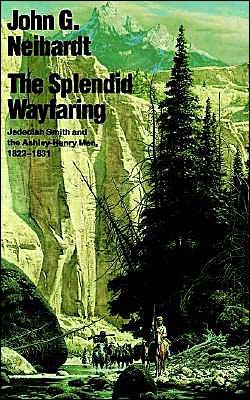 Cover for John G. Neihardt · The Splendid Wayfaring: Jedediah Smith and the Ashley-Henry Men, 1822-1831 (Paperback Book) (1970)