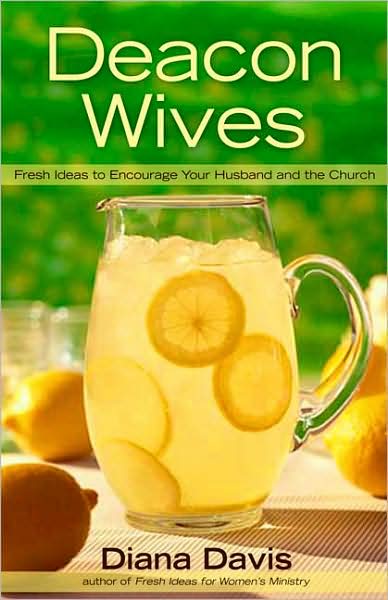 Cover for Diana Davis · Deacon Wives: Fresh Ideas to Encourage Your Husband and the Church (Paperback Book) (2009)