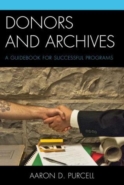 Cover for Aaron D. Purcell · Donors and Archives: A Guidebook for Successful Programs (Hardcover Book) (2015)