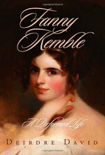 Cover for Deirdre David · Fanny Kemble: A Performed Life (Hardcover Book) [First edition] (2007)