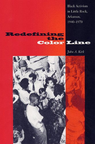 Redefining The Color Line: Black Activsm In Little Rock, Arkansas, 1940-197 - John A. Kirk - Books - University Press of Florida - 9780813029238 - August 7, 2002