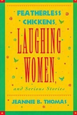 Jeannie B. Thomas · Featherless Chickens, Laughing Women and Serious Stories (Hardcover Book) (1997)