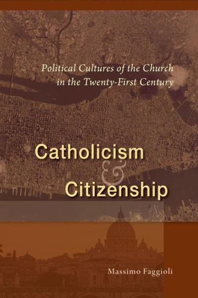 Cover for Massimo Faggioli · Catholicism and Citizenship : Political Cultures of the Church in the Twenty-First Century (Paperback Book) (2017)