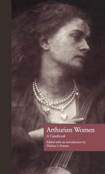 Cover for Thelma S. Fenster · Arthurian Women: A Casebook - Arthurian Characters and Themes (Hardcover Book) (1996)