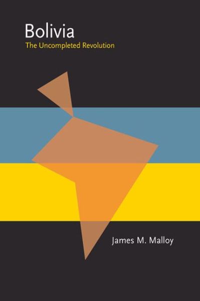 Cover for James Malloy · Bolivia: The Uncompleted Revolution - Pitt Latin American Series (Paperback Book) (1970)