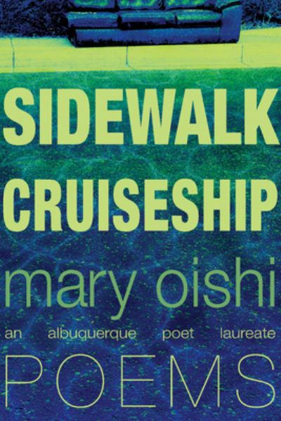 Sidewalk Cruiseship: Poems - The Albuquerque Poet Laureate Series - Mary Oishi - Books - University of New Mexico Press - 9780826366238 - April 30, 2024