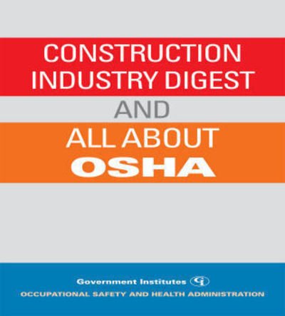 Construction Industry Digest: and All About OSHA - Occupational Safety and Health Administration - Bøger - Government Institutes Inc.,U.S. - 9780865877238 - 26. marts 2008