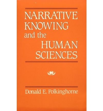 Narrative Knowing and the Human Sciences (Suny Series in the Philosophy of the Social Sciences) - Donald E. Polkinghorne - Livros - State University of New York Press - 9780887066238 - 7 de abril de 1988