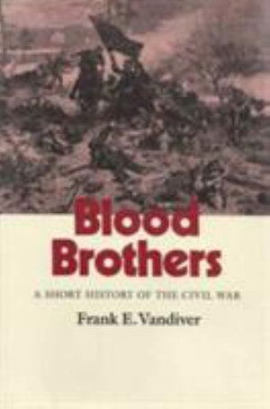 Cover for Frank E. Vandiver · Blood Brothers: A Short History of the Civil War - Williams-Ford Texas A&amp;M University Military History Series (Hardcover Book) (2006)