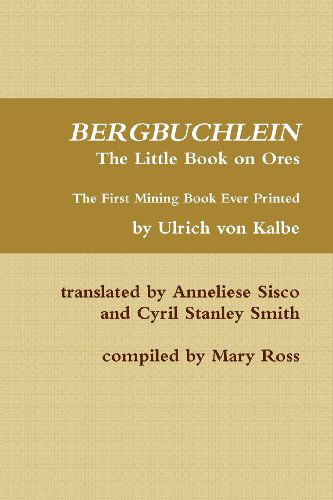 Cover for Cyril Stanley Smith · Bergbuchlein, the Little Book on Ores: the First Mining Book Ever Printed (Paperback Book) (2013)