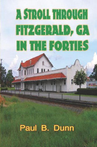 A Stroll Through Fitzgerald, Ga, in the Forties - Paul B. Dunn - Books - Thomas Max Publishing - 9780976405238 - August 25, 2005