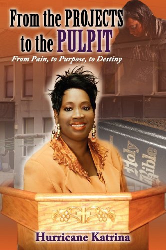 Cover for Katrina Hurricane · From the Projects to the Pulpit: from Pain, to Purpose, to Destiny (Paperback Book) (2012)
