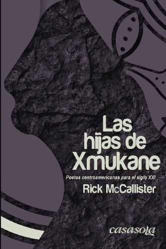 Cover for Rick MC Callister · Las Hijas De Xmukane: Poetas Centroamericanas Para El Siglo Xxi (Paperback Book) [Spanish edition] (2013)