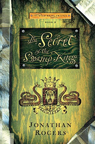 The Secret of the Swamp King - Wilderking Trilogy - Jonathan Rogers - Books - Rabbit Room - 9780988963238 - February 19, 2014