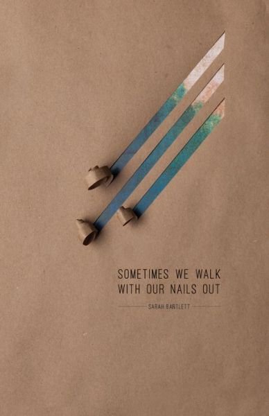 Cover for Sarah Bartlett · Sometimes We Walk With Our Nails Out (Paperback Bog) (2016)