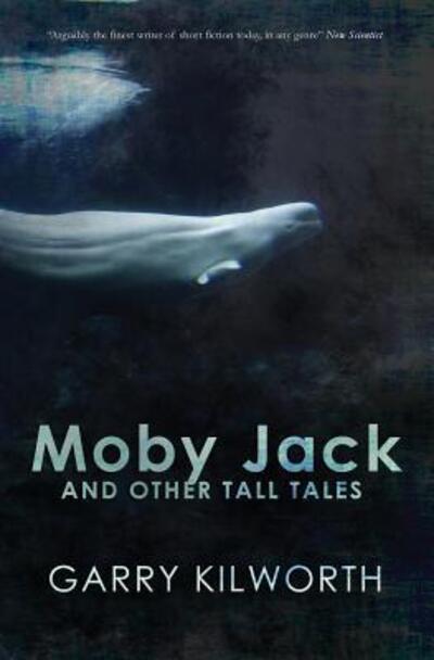 Cover for Garry Kilworth · Moby Jack and Other Tall Tales (Book) (2018)