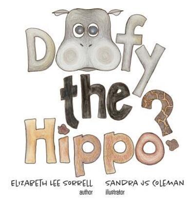 Elizabeth Lee Sorrell · Doofy the Hippo? (Hardcover Book) (2016)