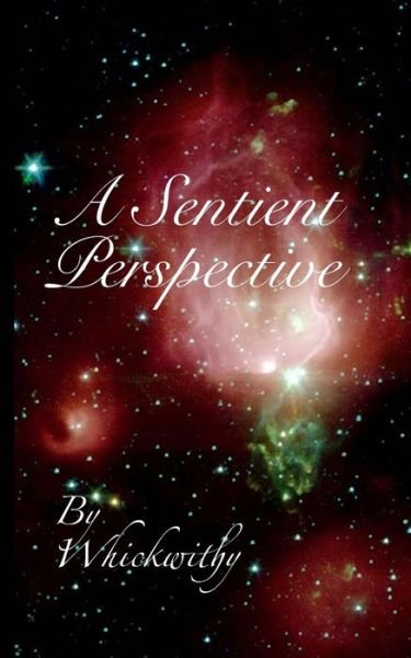 Cover for Whickwithy · A Sentient Perspective (Paperback Book) (2019)