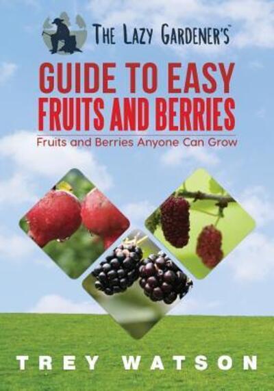 Cover for Trey Watson · The Lazy Gardener's Guide to Easy Fruits and Berries (Paperback Book) (2018)