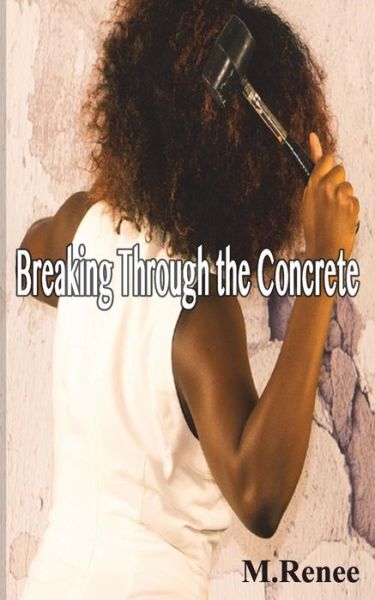 Cover for M Renee · Breaking Through the Concrete (Paperback Book) (2018)