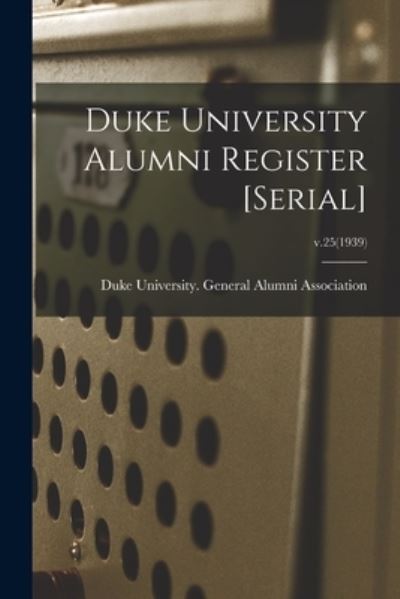 Duke University Alumni Register [serial]; v.25 (1939) - Duke University General Alumni Assoc - Books - Hassell Street Press - 9781014142238 - September 9, 2021