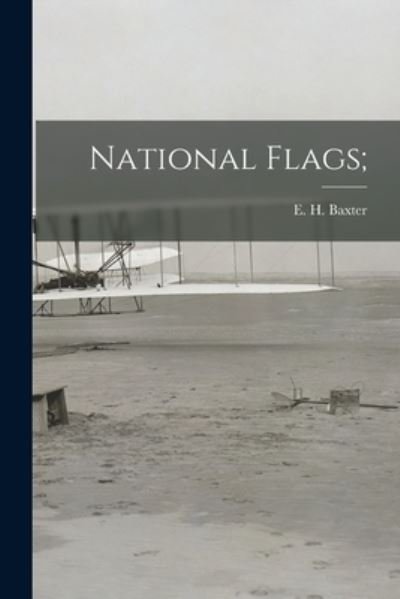 Cover for E H (Edward Henry) 1897- Baxter · National Flags; (Paperback Bog) (2021)