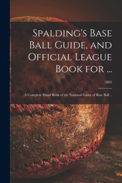 Cover for Anonymous · Spalding's Base Ball Guide, and Official League Book for ... (Paperback Book) (2021)