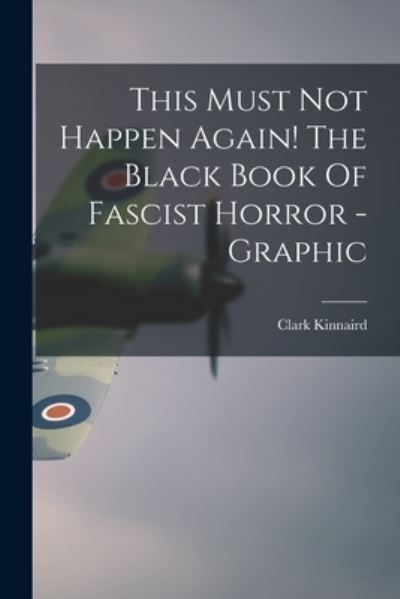 Cover for Clark 1901-1983 Kinnaird · This Must Not Happen Again! The Black Book Of Fascist Horror - Graphic (Paperback Book) (2021)