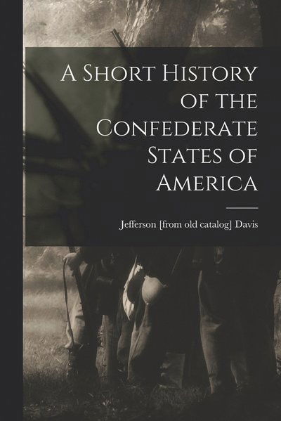 Cover for Jefferson [From Old Catalog] Davis · A Short History of the Confederate States of America (Paperback Book) (2022)