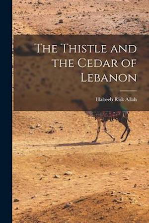 Cover for Habeeb Risk Allah · Thistle and the Cedar of Lebanon (Book) (2022)