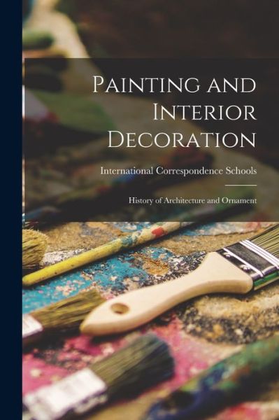 Cover for International Correspondence Schools · Painting and Interior Decoration (Book) (2022)