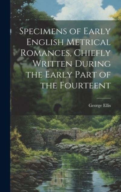 Cover for George Ellis · Specimens of Early English Metrical Romances, Chiefly Written During the Early Part of the Fourteent (Buch) (2023)