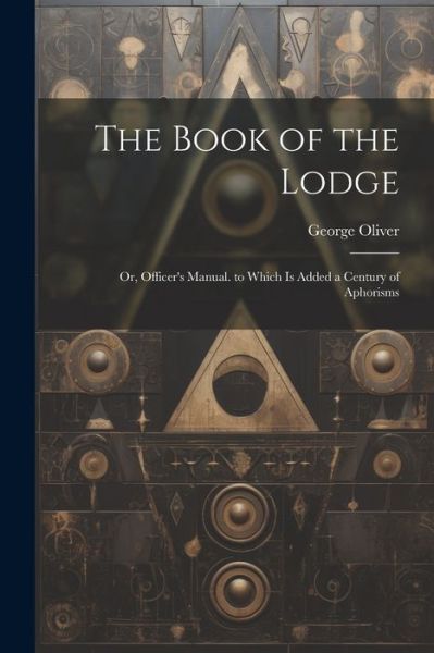 Book of the Lodge - George Oliver - Books - Creative Media Partners, LLC - 9781021283238 - July 18, 2023