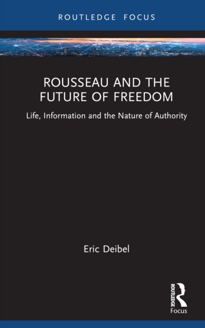 Cover for Deibel, Eric (Delft University of Technology, The Netherlands) · Rousseau and the Future of Freedom: Science, Technology and the Nature of Authority - Routledge Studies in Science, Technology and Society (Hardcover Book) (2022)