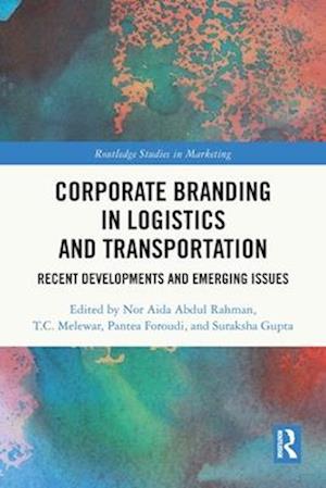 Cover for Corporate Branding in Logistics and Transportation: Recent Developments and Emerging Issues - Routledge Studies in Marketing (Pocketbok) (2025)