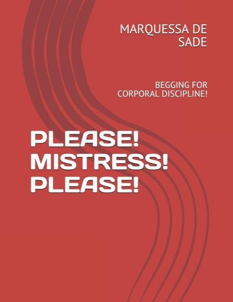 Cover for Marquessa De Sade · Please! Mistress! Please! : Begging for Corporal Discipline! (Pocketbok) (2019)