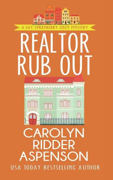 Cover for Carolyn Ridder Aspenson · Realtor Rub Out: A Lily Sprayberry Realtor Cozy Mystery - Lily Sprayberry Cozy Mystery (Paperback Book) (2019)