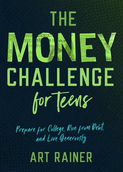 Cover for Art Rainer · Money Challenge for Teens Prepare for College, Run from Debt, and Live Generously (Book) (2020)