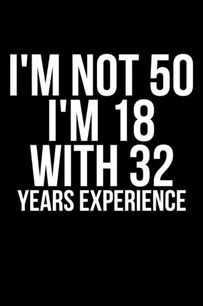 I'm Not 50 I'm 18 With 32 Years Experience - James Anderson - Books - Independently Published - 9781089814238 - August 12, 2019