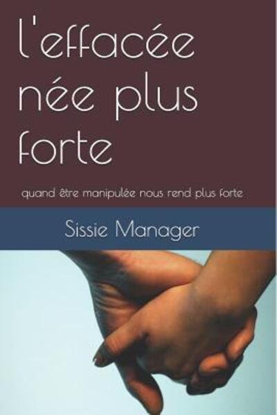 Cover for 0032 Sissie Manager · L'effacée Née Plus Forte : Quand Être Manipulée Nous Rend Plus Forte (Paperback Bog) (2019)