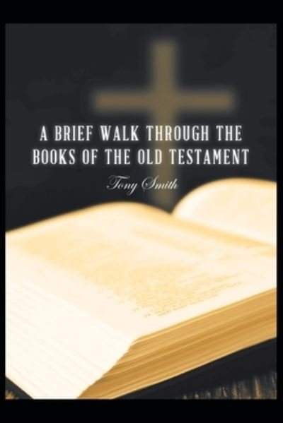 Cover for Tony Smith · A Brief Walk through the Books of the Old Testament (Paperback Bog) (2020)