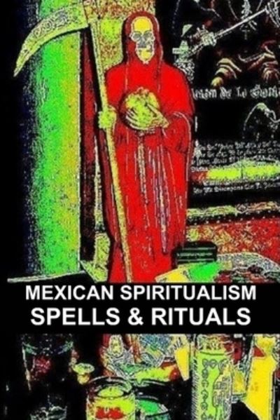 Cover for Carlos MONTENEGRO · MEXICAN SPIRITUALISM, SPELLS and RITUALS (Buch) (2012)