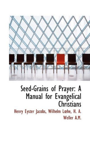 Cover for Henry Eyster Jacobs · Seed-Grains of Prayer: A Manual for Evangelical Christians (Paperback Book) (2009)